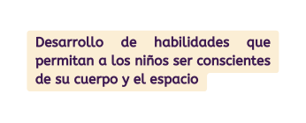 Desarrollo de habilidades que permitan a los niños ser conscientes de su cuerpo y el espacio